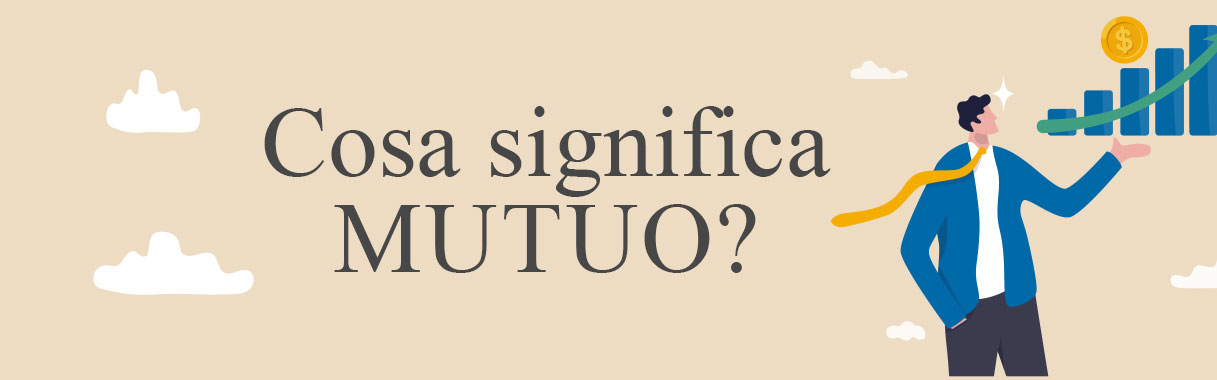 Mutuo cos’è, cosa significa e come funziona